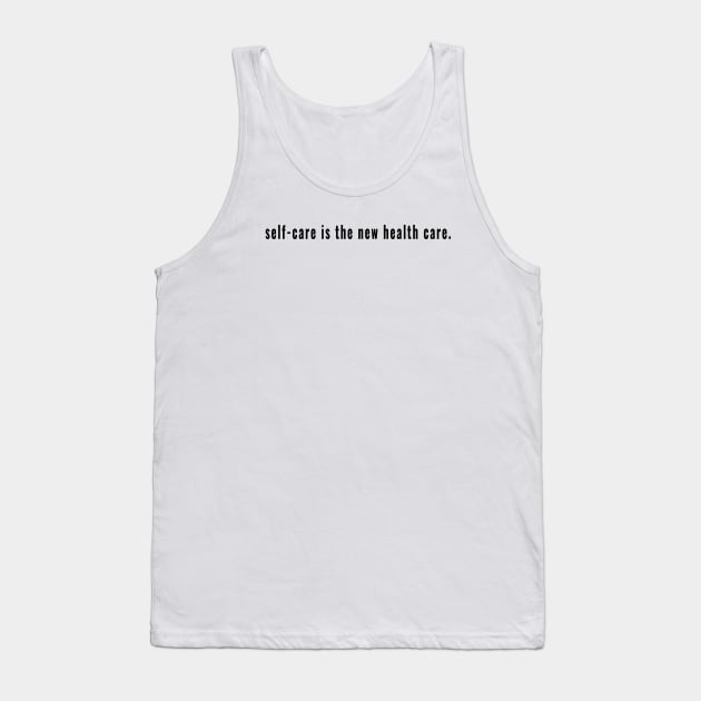 Self-Care is the New Health Care - Wellbeing to Be Well Tank Top by tnts